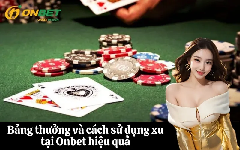 Bảng thưởng và cách sử dụng xu tại Onbet hiệu quả