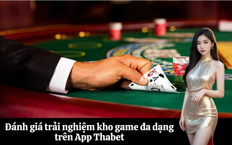 Đánh giá trải nghiệm kho game đa dạng trên App Thabet