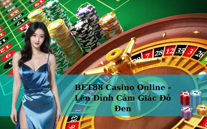 BET88 Casino Online - Lên Đỉnh Cảm Giác Đỏ Đen