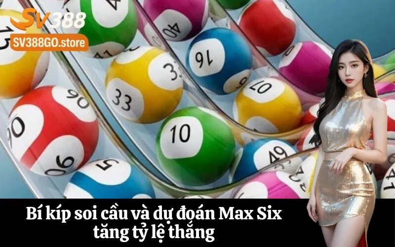 Bí kíp soi cầu và dự đoán Max Six tăng tỷ lệ thắng
