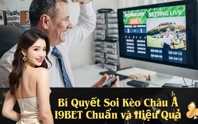 Bí Quyết Soi Kèo Châu Á I9BET Chuẩn và Hiệu Quả