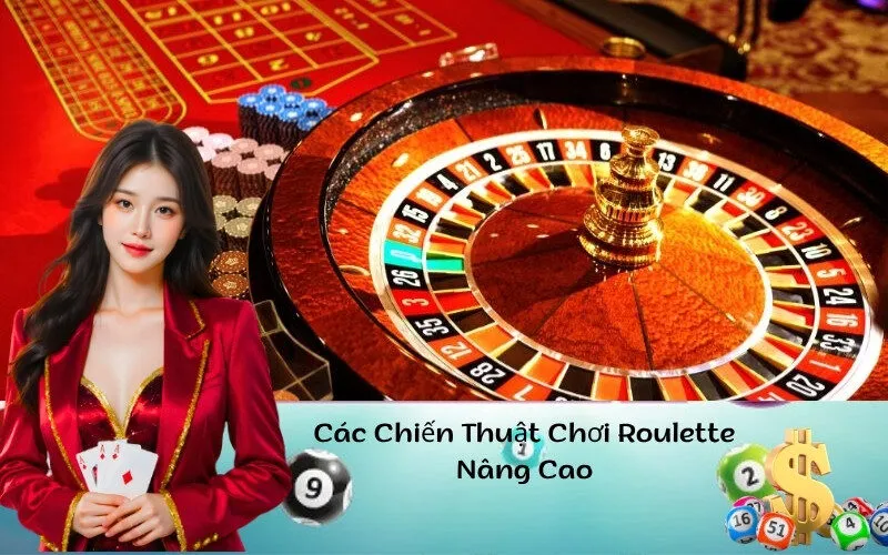 Các Chiến Thuật Chơi Roulette Nâng Cao