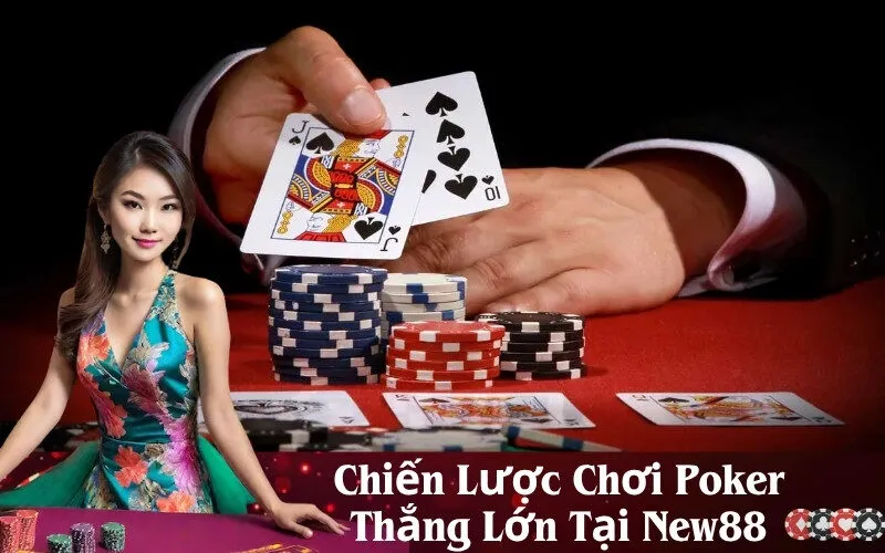 Chiến Lược Chơi Poker Thắng Lớn Tại New88