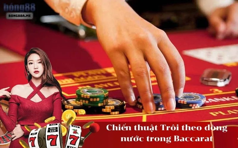 Chiến thuật Trôi theo dòng nước trong Baccarat