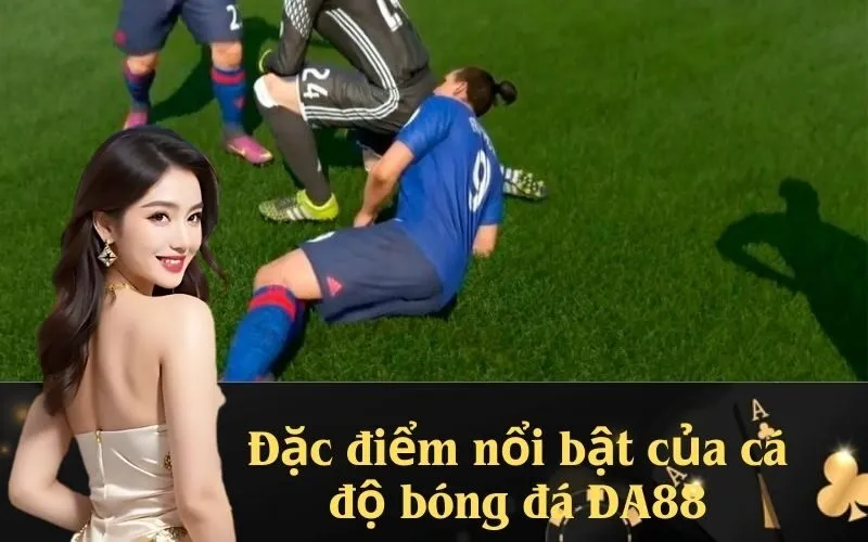 Đặc điểm nổi bật của cá độ bóng đá DA88