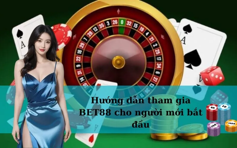 Hướng dẫn tham gia BET88 cho người mới bắt đầu