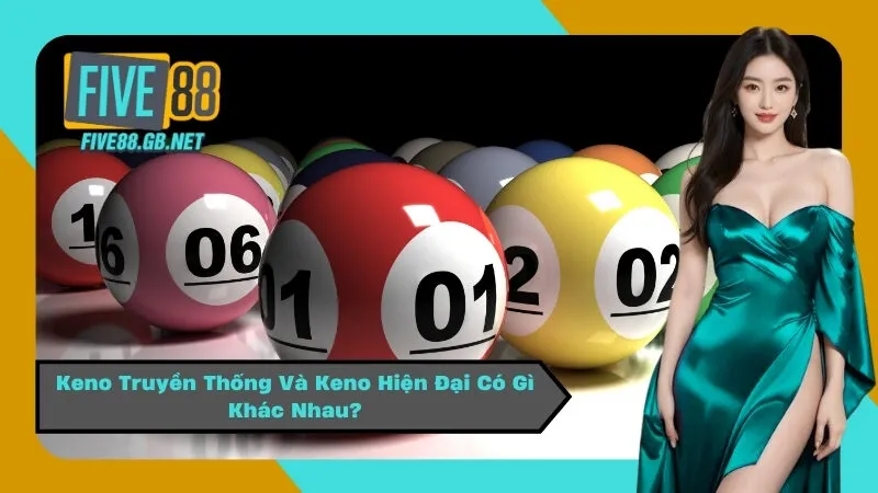 Keno Truyền Thống Và Keno Hiện Đại Có Gì Khác Nhau?