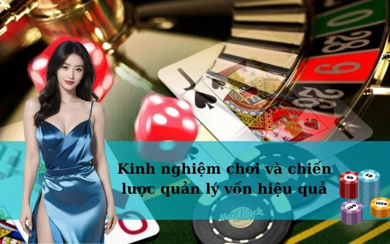 Kinh nghiệm chơi và chiến lược quản lý vốn hiệu quả
