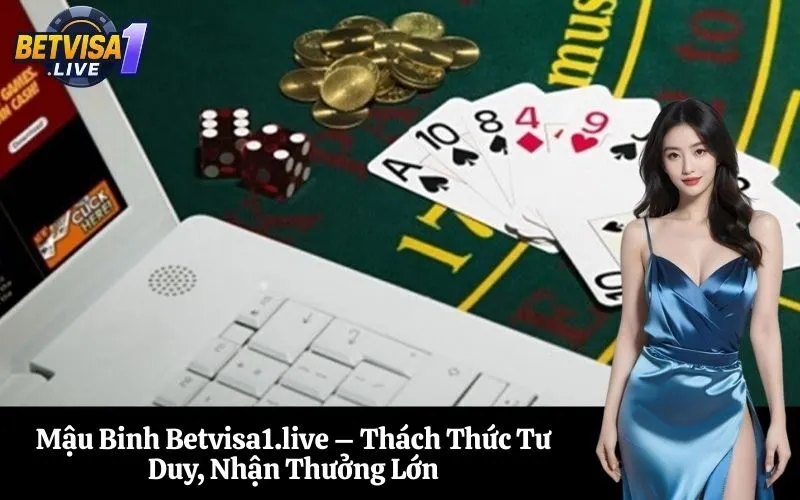 Mậu Binh Betvisa1.live – Thách Thức Tư Duy, Nhận Thưởng Lớn