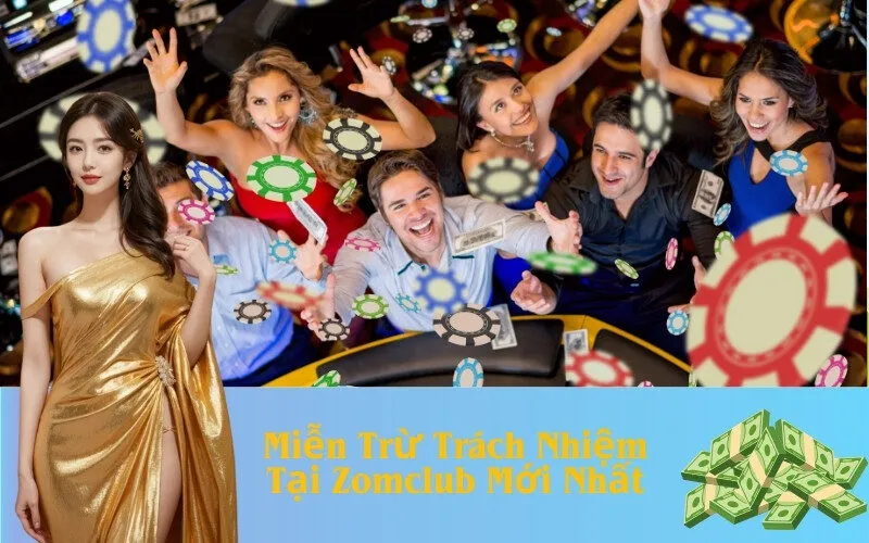 Miễn Trừ Trách Nhiệm Tại Zomclub Mới Nhất