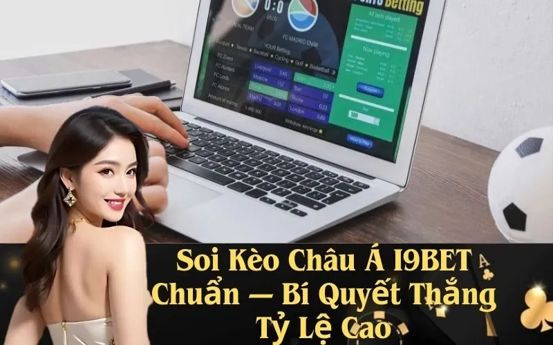Soi Kèo Châu Á I9BET Chuẩn — Bí Quyết Thắng Tỷ Lệ Cao