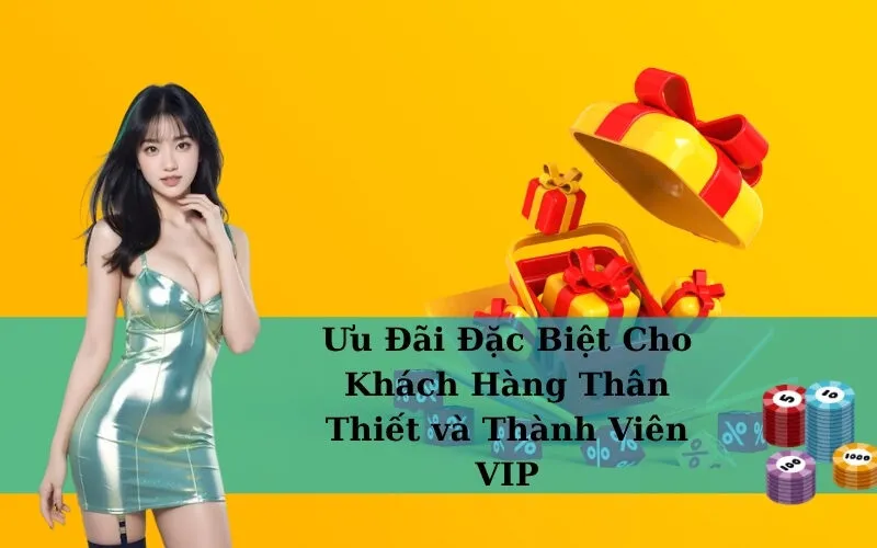 Ưu Đãi Đặc Biệt Cho Khách Hàng Thân Thiết và Thành Viên VIP