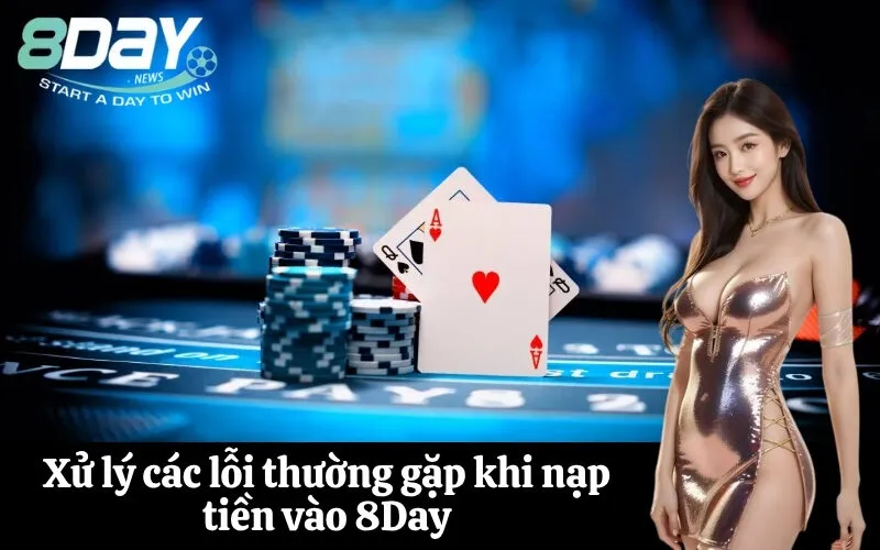 Xử lý các lỗi thường gặp khi nạp tiền vào 8Day