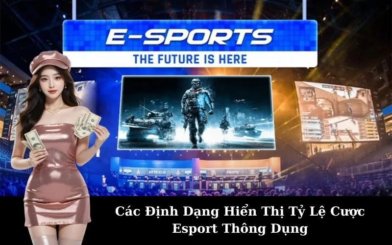 Các Định Dạng Hiển Thị Tỷ Lệ Cược Esport Thông Dụng