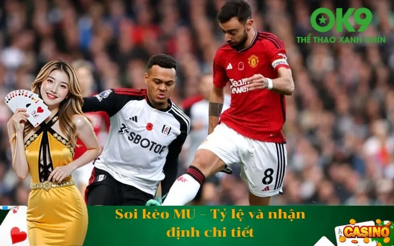 Soi kèo MU – Tỷ lệ và nhận định chi tiết