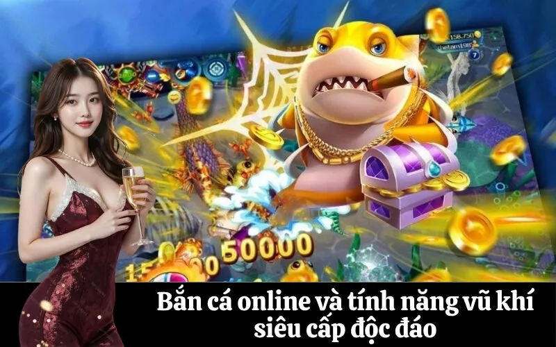 Bắn cá online và tính năng vũ khí siêu cấp độc đáo