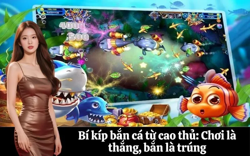 Bí kíp bắn cá từ cao thủ: Chơi là thắng, bắn là trúng