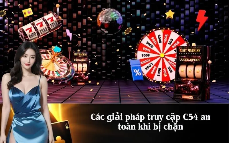 Các giải pháp truy cập C54 an toàn khi bị chặn