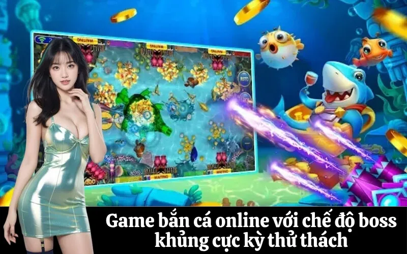 Game bắn cá online với chế độ boss khủng cực kỳ thử thách