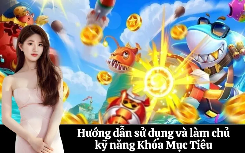 Hướng dẫn sử dụng và làm chủ kỹ năng Khóa Mục Tiêu