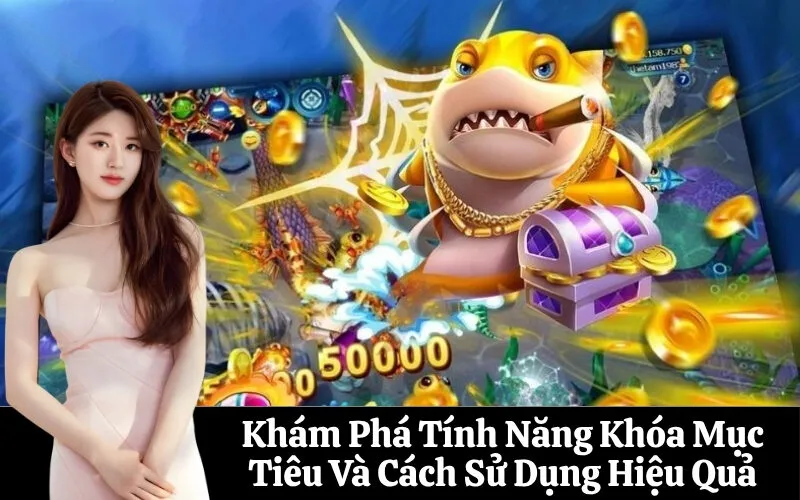 Khám Phá Tính Năng Khóa Mục Tiêu Và Cách Sử Dụng Hiệu Quả