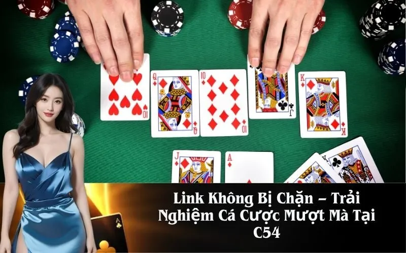 Link Không Bị Chặn – Trải Nghiệm Cá Cược Mượt Mà Tại C54