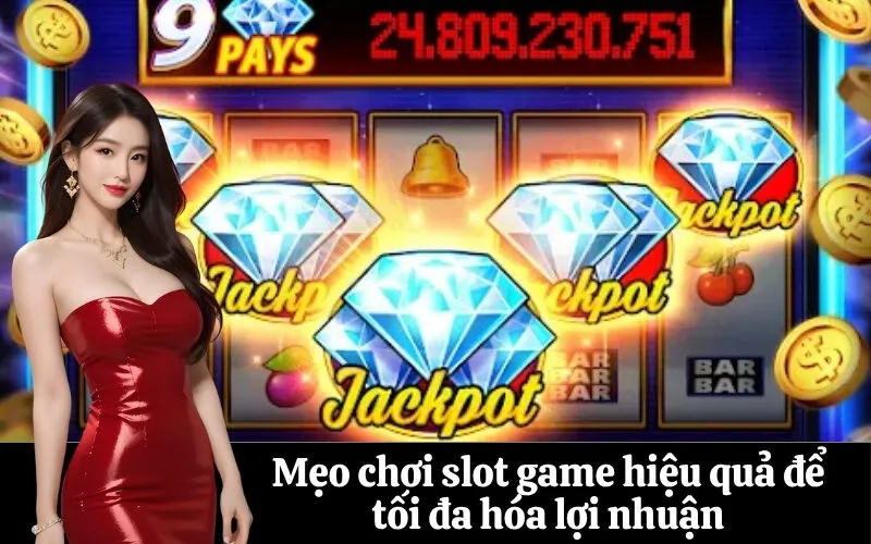 Mẹo chơi slot game hiệu quả để tối đa hóa lợi nhuận