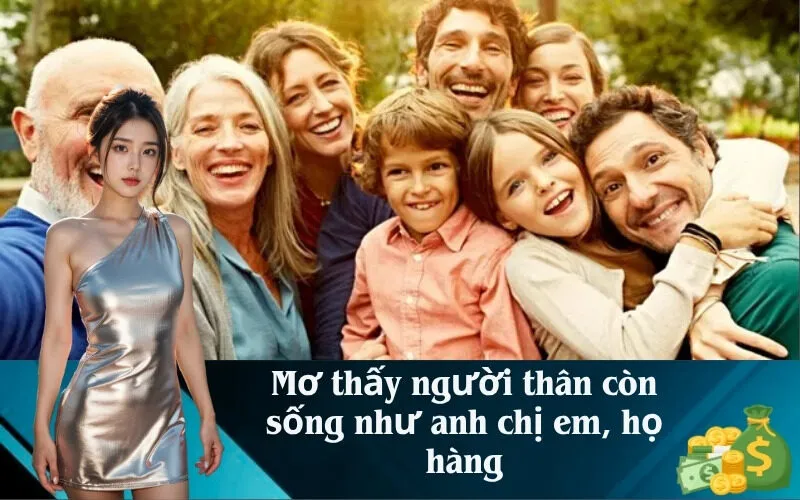 Mơ thấy người thân còn sống như anh chị em, họ hàng