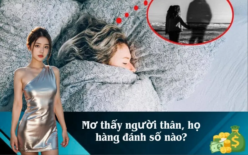 Mơ thấy người thân, họ hàng đánh số nào