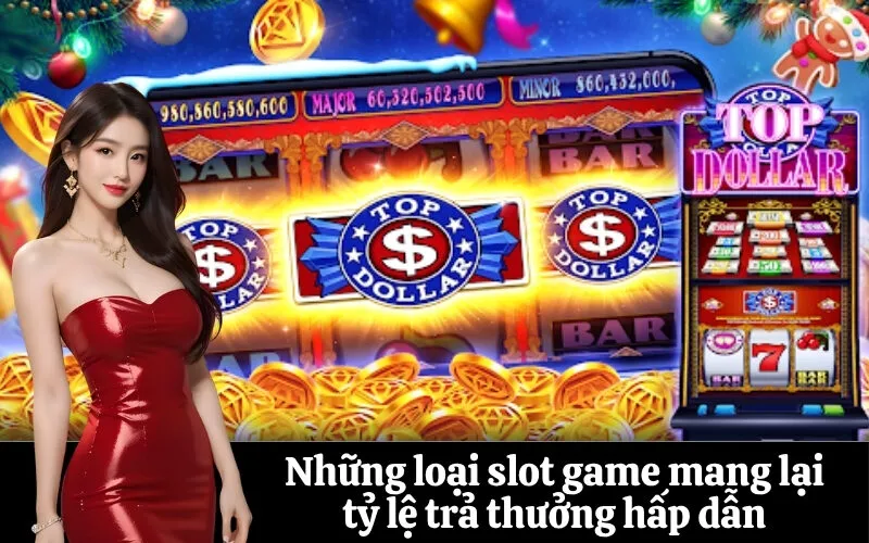 Những loại slot game mang lại tỷ lệ trả thưởng hấp dẫn