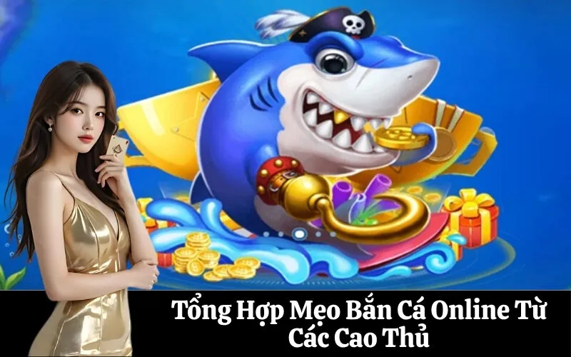 Tổng Hợp Mẹo Bắn Cá Online Từ Các Cao Thủ