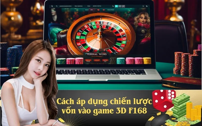 Cách áp dụng chiến lược vốn vào game 3D F168