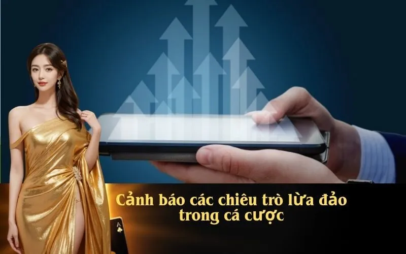 Cảnh báo các chiêu trò lừa đảo trong cá cược