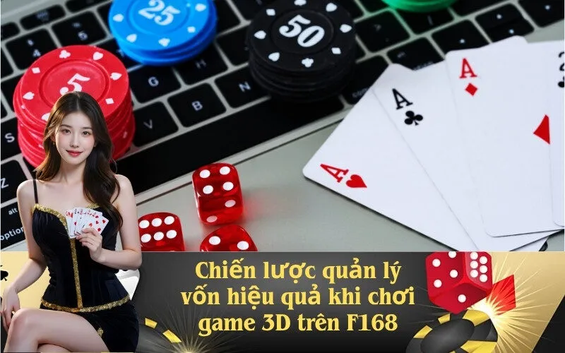 Chiến lược quản lý vốn hiệu quả khi chơi game 3D trên F168