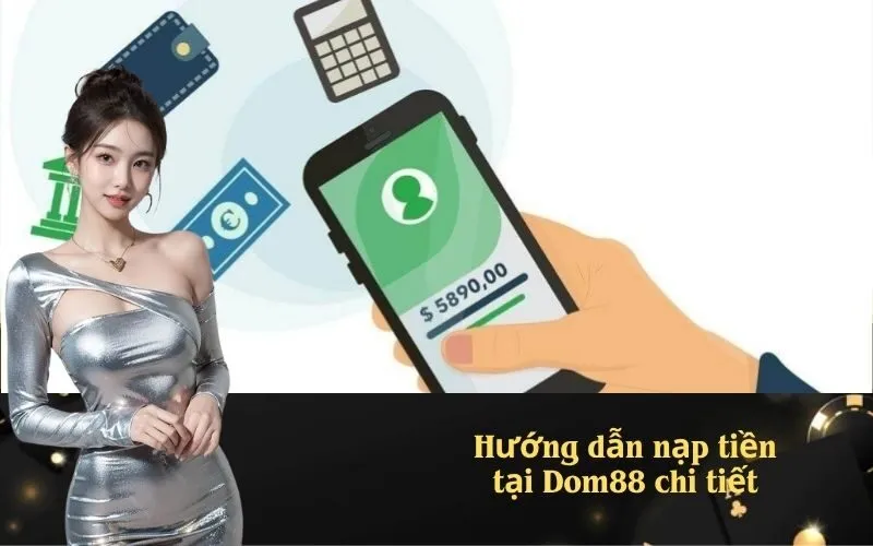Hướng dẫn nạp tiền tại Dom88 chi tiết